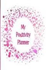 The Happy Journals - My Positivity Planner: Develop a Powerful Positive Mindset by Looking Forward to Live with a Grateful and Positive Outlook with a Red Glow De
