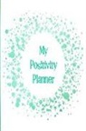 The Happy Journals - My Positivity Planner: Develop a Powerful Positive Mindset by Looking Forward to Live with a Grateful and Positive Outlook with a Green Spark
