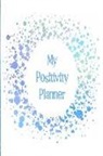 The Happy Journals - My Positivity Planner: Develop a Powerful Positive Mindset by Looking Forward to Live with a Grateful and Positive Outlook with a Blue Sparkl