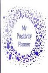 The Happy Journals - My Positivity Planner: Develop a Powerful Positive Mindset by Looking Forward to Live with a Grateful and Positive Outlook with a Dark Blue S