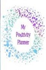 The Happy Journals - My Positivity Planner: Develop a Powerful Positive Mindset by Looking Forward to Live with a Grateful and Positive Outlook with a Blue and Pu
