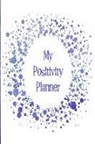 The Happy Journals - My Positivity Planner: Develop a Powerful Positive Mindset by Looking Forward to Live with a Grateful and Positive Outlook with a Dark Purple