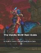 Vincent Verret - The Vanilla Wow Raid Guide: An Unofficial World of Warcraft Classic Game Guide