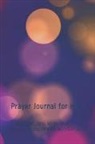 Cathy C. Shelton - Prayer Journal for Him: Prayer Keepsake Journal-Bible Study/Personal Worship.the Perfect Tool to Build a Stronger Relationship with Christ!