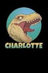 Wild Dinosaur Journals - Charlotte: T Rex Dinosaur 100 Lined Pages Journal Notebook - 6 X 9 Personalized Book Notepad for Kids and Adults Named Charlotte