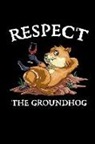 Woodchuck Blank Books - Respect the Groundhog: This Is a Blank, Lined Journal That Makes a Perfect Groundhog Day Gift for Men or Women. It's 6x9 with 120 Pages, a Co