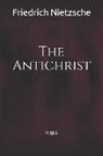 Friedrich Wilhelm Nietzsche, Jan Oliveira - The Antichrist: (annotated)(Biography)