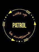 Useful Occupations Books - Wake Up Patrol Be Awesome Cool Notebook for a Motor Patrolman and Patrolwoman, Legal Ruled Journal: Wide Ruled