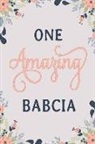 Sofia Taylor - One Amazing Babcia: Babcia Notebook Babcia Journal Babcia Workbook Babcia Memories Journal