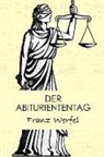 Franz Werfel - Der Abituriententag: Die Geschichte Einer Jugendschuld