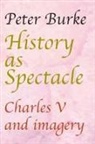Peter Burke - HISTORY AS SPECTACLE