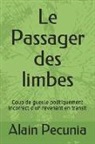 Alain Pecunia - Le Passager Des Limbes: Coup de Gueule Politiquement Incorrect d'Un Revenant En Transit