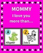 K. Francklin - Mommy I Love You More Than: Reasons Why I Love Mommy Fill in the Blank Book Size 7.5 X 9.25