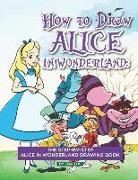 David K - How to Draw Alice in Wonderland: The Step-By-Step Alice in Wonderland Drawing Book