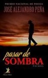 Jose Alejandro Pena, Jos&eacute; Alejandro Pe&ntilde;a - Pasar de sombra