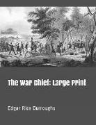 Edgar Rice Burroughs - The War Chief: Large Print