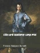 Frances Hodgson Burnett - Little Lord Fauntleroy: Large Print