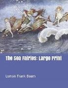 Lyman Frank Baum - The Sea Fairies: Large Print