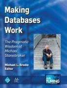 Michael L. Brodie - Making Databases Work