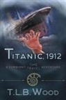 T. L. B. Wood - Titanic, 1912 (The Symbiont Time Travel Adventures Series, Book 5)