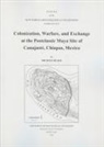 Michael Blake - Colonization, Warfare, and Exchange at the Postclassic Maya Site of Canajaste, Chiapas, Mexico: Number 70 Volume 70