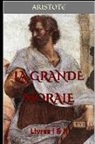 Aristote - La Grande Morale: Livres I & II