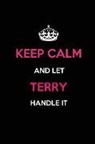 Real Joy Publications - Keep Calm and Let Terry Handle It: Blank Lined 6x9 Name Journal/Notebooks as Birthday, Anniversary, Christmas, Thanksgiving or Any Occasion Gifts for