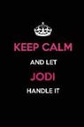 Real Joy Publications - Keep Calm and Let Jodi Handle It: Blank Lined 6x9 Name Journal/Notebooks as Birthday, Anniversary, Christmas, Thanksgiving or Any Occasion Gifts for G