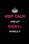 Real Joy Publications - Keep Calm and Let Sheryl Handle It: Blank Lined 6x9 Name Journal/Notebooks as Birthday, Anniversary, Christmas, Thanksgiving or Any Occasion Gifts for