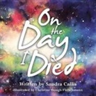 Sandra Callis, Christine Waugh-Fleischmann - On the Day I Died