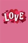 Flutter Blank Books - Love: This Is a Blank, Lined Journal That Makes a Perfect Valentine's Day Gift for Men or Women. It's 6x9 with 120 Pages, a