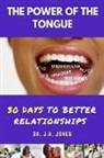 J. A. Jones - The Power of the Tongue: 30 Days to Better Relationships