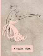 Dazenmonk Designs - A Dancer's Journal: Ballet Dancers Logbook Planner Notepad Workbook; Book for Writing Weekly Goals Warmups Lessons Practice Routines; Perf