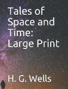 H. G. Wells - Tales of Space and Time: Large Print