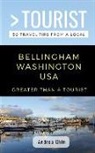 Andrea Chin, Greater Than a. Tourist - Greater Than a Tourist- Bellingham Washington USA: 50 Travel Tips from a Local