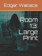 Edgar Wallace - Room 13: Large Print