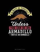 Blue Cloud Novelty - Always Be Yourself Unless You Can Be an Armadillo Then Be an Armadillo: Unruled Composition Book