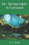 H. G. Wells - Mr. Skelmersdale in Fairyland