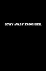 Worker Art - Stay Away from Her.: Unruled Notebook, Unlined Journal, Unlimited Handbook