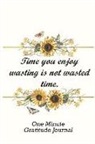 Annabelle Abbot - One Minute Gratitude Journal: Positivity Diary for a Happier, Healthier and More Thankful You in Just One Minute a Day