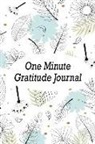 Annabelle Abbot - One Minute Gratitude Journal: Positivity Diary for a Happier, Healthier and More Thankful You in Just One Minute a Day