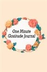 Annabelle Abbot - One Minute Gratitude Journal: Positivity Diary for a Happier, Healthier and More Thankful You in Just One Minute a Day