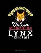 Blue Cloud Novelty - Always Be Yourself Unless You Can Be a Lynx Then Be a Lynx: Unruled Composition Book