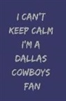 Dope Conversations - I Can't Keep Calm I'm a Dallas Cowboys Fan: Notebook
