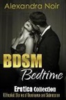 Alexandra Noir - Bdsm Bedtime Erotica Collection: 10 Explicit Stories of Dominance and Submission: Mfm, Bdsm, M
