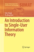 Fad Alajaji, Fady Alajaji, Po-Ning Chen - An Introduction to Single-User Information Theory