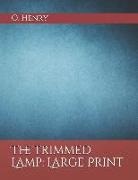 O. Henry - The Trimmed Lamp: Large Print