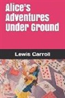 Lewis Carroll - Alice's Adventures Under Ground