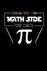 Tau Blank Books - Come to the Math Side We Have Pi: This Is a Blank, Lined Journal That Makes a Perfect Pie Day Gift for Men or Women. It's 6x9 with 120 Pages, a Conven