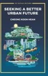 Koon Hean Cheong, Koon Hean Cheong - Seeking A Better Urban Future
